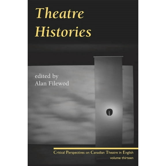 Critical Perspectives on Canadian Theatr Theatre Histories, Book 13, (Paperback)
