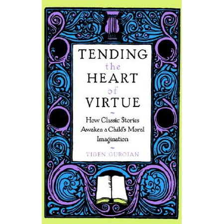 Tending the Heart of Virtue : How Classic Stories Awaken a Child's Moral