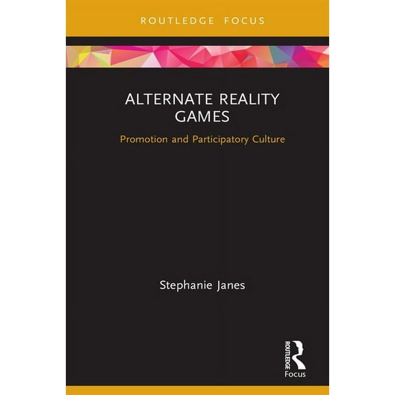 Routledge Critical Advertising Studies Alternate Reality Games: Promotion and Participatory Culture, (Hardcover)