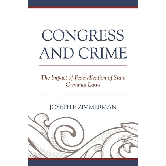 Congress and Crime: The Impact of Federalization of State Criminal Laws, (Hardcover)