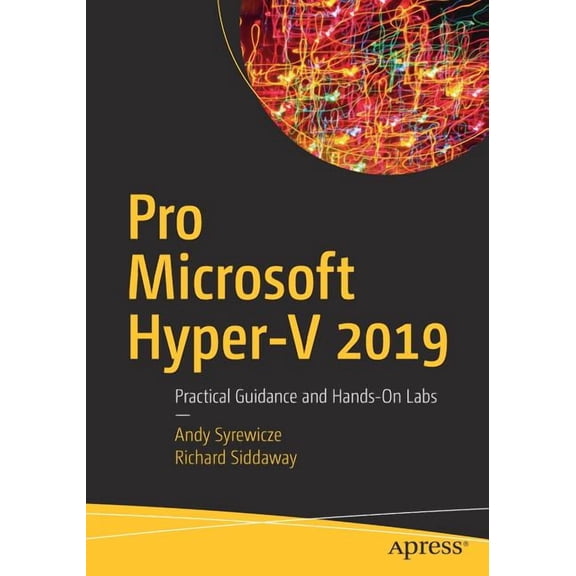 Pro Microsoft Hyper-V 2019: Practical Guidance and Hands-On Labs, (Paperback)