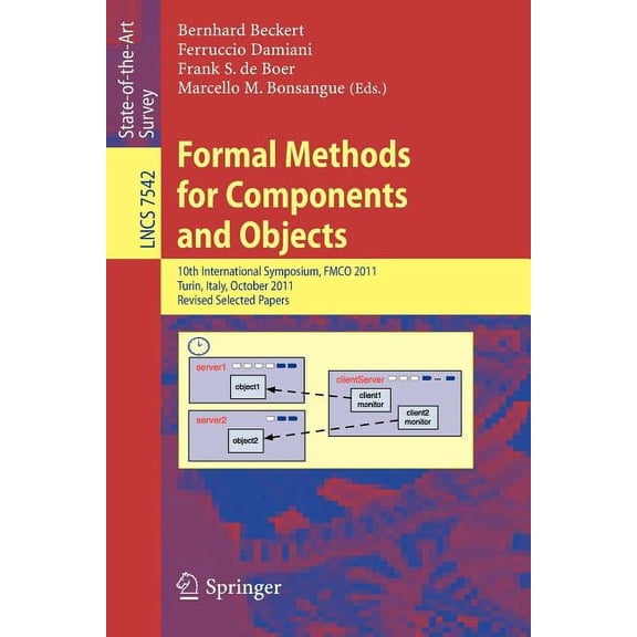 Formal Methods for Components and Objects: 10th International Symposium, Fmco 2011, Turin, Italy, October 3-5, 2011, Rev, (Paperback)