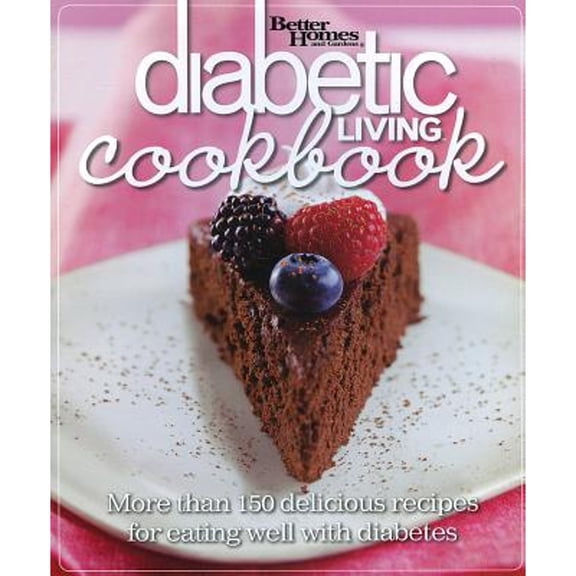 Diabetic Living: Better Homes and Gardens Diabetic Living Cookbook : More than 150 Delicious Recipes for Eating Well with Diabetes (Paperback)