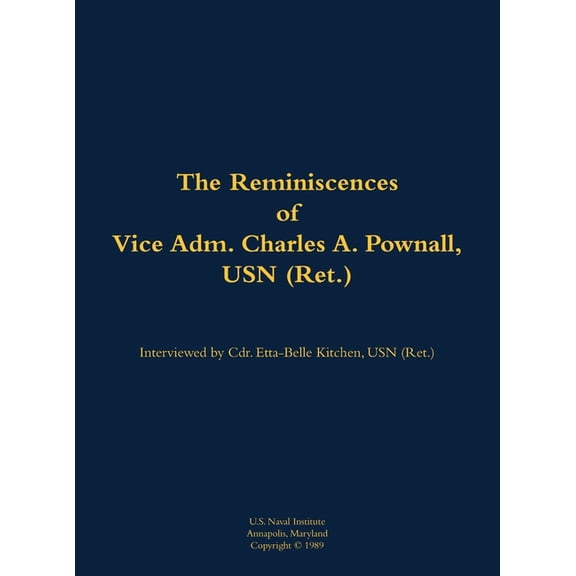The Reminiscences of Vice Adm. Charles A. Pownall, USN (Ret.): 1887-1975, (Hardcover)