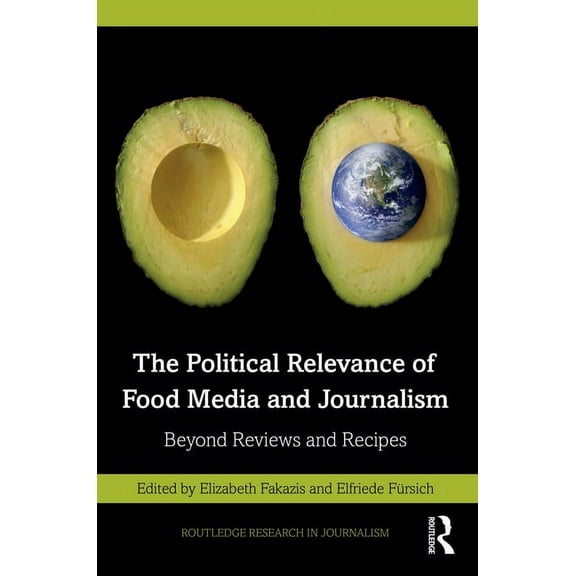Routledge Research in Journalism The Political Relevance of Food Media and Journalism: Beyond Reviews and Recipes, (Paperback)