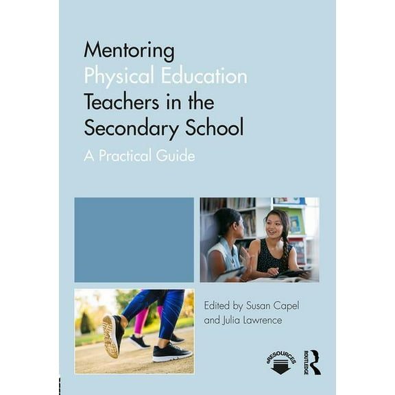 Mentoring Trainee and Early Career Teach Mentoring Physical Education Teachers in the Secondary School: A Practical Guide, (Paperback)