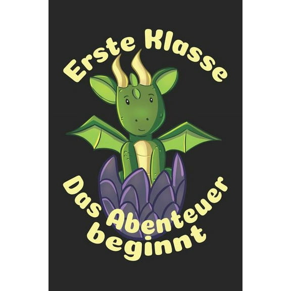 Erste Klasse - Das Abenteuer beginnt: Liniertes A5 Drache Heft für das Schulkind das Schüler in der ersten Klasse wird (Paperback)
