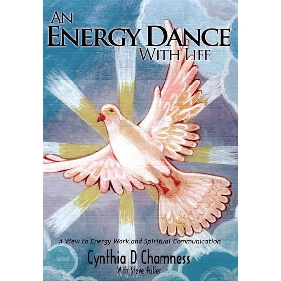 An Energy Dance With Life: A View to Energy Work and Spiritual Communication, (Hardcover)