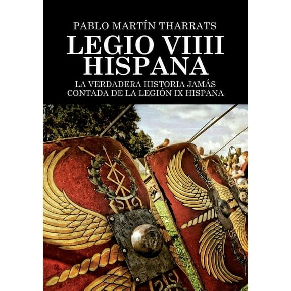Legio VIIII Hispana La verdadera historia jamÃ¡s contada de la LegiÃ³n IX Hispana, (Paperback)