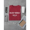 thumbnail image 3 of Believe In Yourself, More Love T-Shirt Men -Image by Shutterstock, Male Medium, 3 of 4