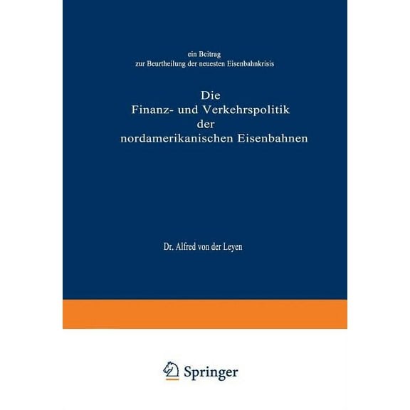 Die Finanz- Und Verkehrspolitik Der Nordamerikanischen Eisenbahnen: Ein Beitrag Zur Beurtheilung Der Neuesten Eisenbahnk, (Paperback)