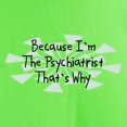 thumbnail image 3 of CafePress - Because Psychiatrist Light T Shirt - Light T-Shirt - CP, 3 of 4