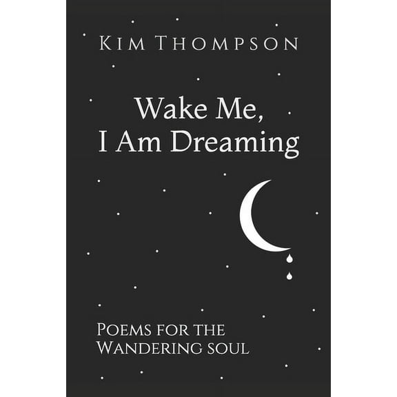 Wake Me, I Am Dreaming: Poems for the Wandering Soul (Paperback)
