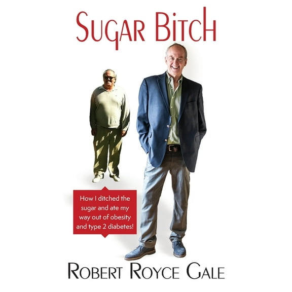 Sugar Bitch: How I Ditched the Sugar and Ate my Way out of Type 2 Diabetes and Obesity