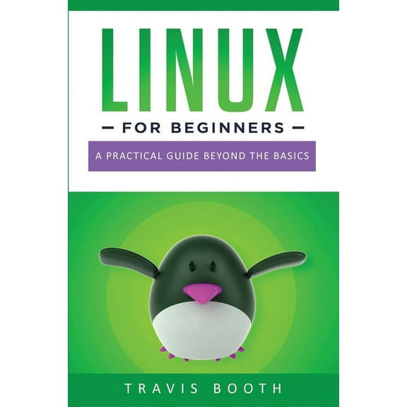 Linux for Beginners: Linux for Beginners: A Practical Guide Beyond the Basics (Paperback)