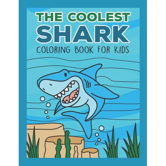 The Coolest Shark Coloring Book For Kids: For Any Boy Or Girl That Would Like To Color In Really Cool Sharks And More! P, (Paperback)