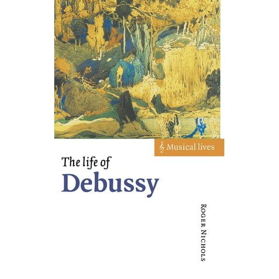 Musical Lives The Life of Debussy, (Hardcover)