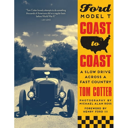 Ford Model T Coast to Coast : A Slow Drive across a Fast (Best Route To Drive Across America)
