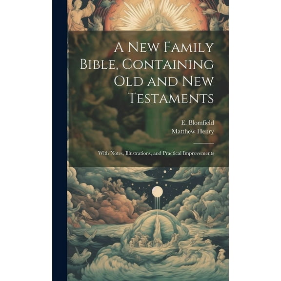 A New Family Bible, Containing Old and New Testaments; With Notes, Illustrations, and Practical Improvements (Hardcover)