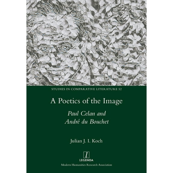 Studies in Comparative Literature A Poetics of the Image: Paul Celan and AndrÃ© du Bouchet, Book 52, (Paperback)
