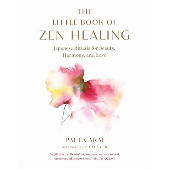 The Little Book of Zen Healing: Japanese Rituals for Beauty, Harmony, and Love, (Paperback)