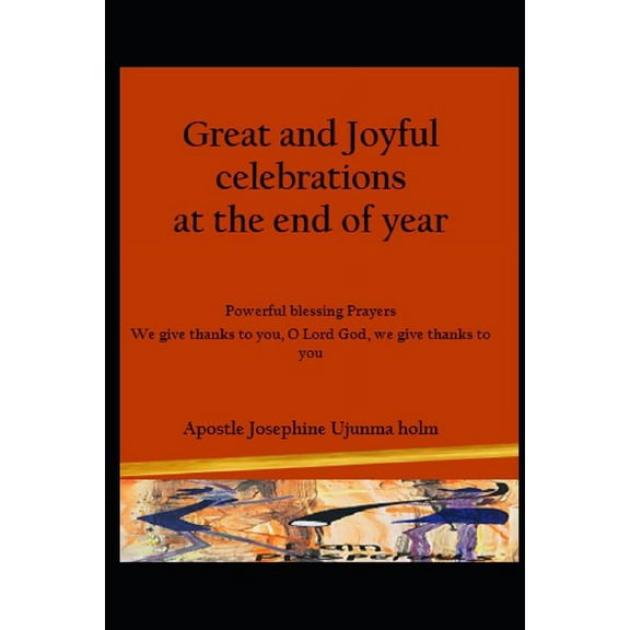 Great and Joyful celebrations at the end of the year: Powerful blessing Prayers We give thanks to you, O Lord God, we give thanks to you (Paperback)