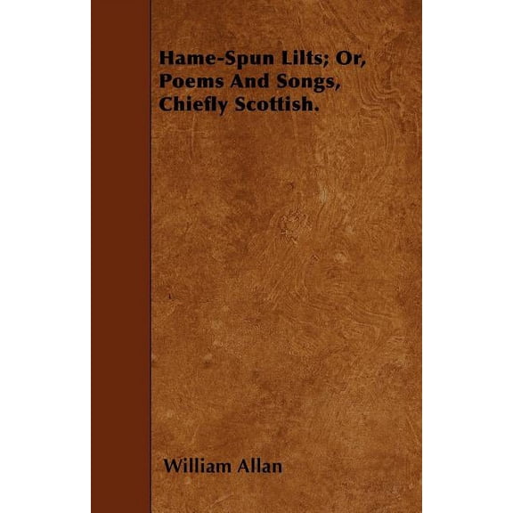 Hame-Spun Lilts; Or, Poems And Songs, Chiefly Scottish. (Paperback)