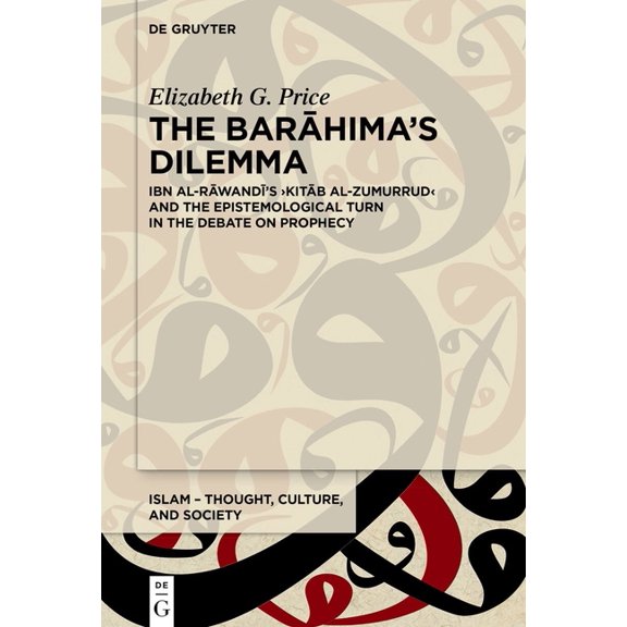 Islam - Thought, Culture, and Society The Barāhima's Dilemma: Ibn Al-Rāwandī's >Kitāb Al-Zumurrud, Book 13, (Hardcover)