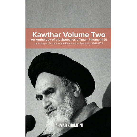 Kawthar Volume Two: An Anthology of the Speeches of Imam Khomeini (r) Including an Account of the Events of the Revoluti, (Hardcover)