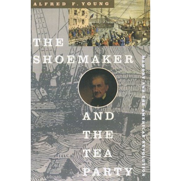 Pre-Owned The Shoemaker and the Tea Party: Memory and the American Revolution (Hardcover) 0807071404 9780807071403