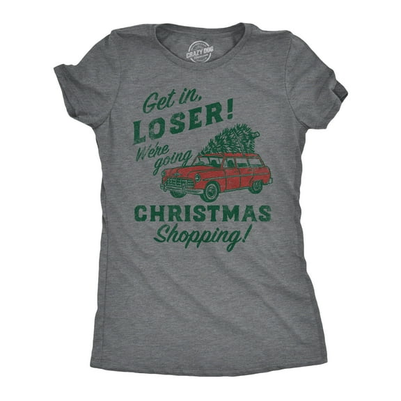 Womens Funny T Shirts Get In Loser Were Going Christmas Shopping Sarcastic Xmas Graphic Tee for Ladies Womens Graphic Tees
