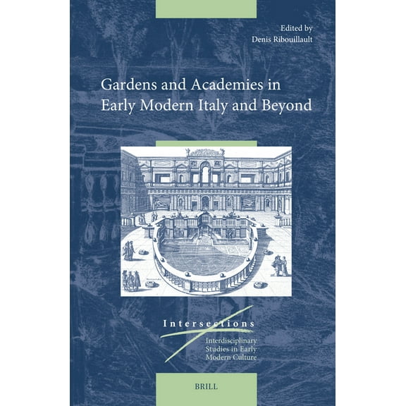 Intersections Gardens and Academies in Early Modern Italy and Beyond, Book 94, (Hardcover)