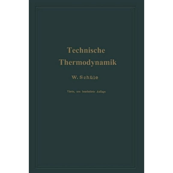 Technische Thermodynamik: Erster Band Die FÃ¼r Maschinenbau Wichtigsten Lehren Nebst Technischen Anwendungen, (Paperback)