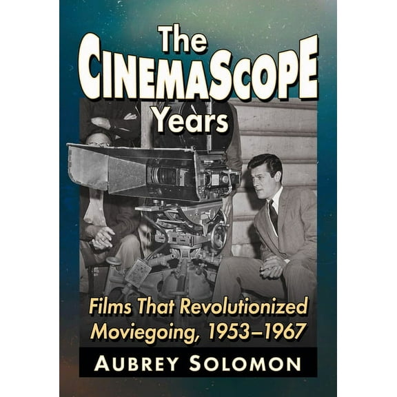 The CinemaScope Years: Films That Revolutionized Moviegoing, 1953-1967, (Paperback)