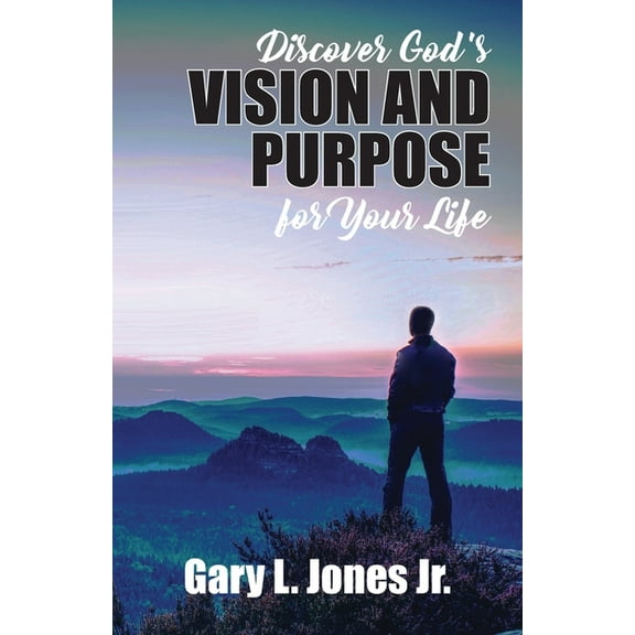 Discover God's Vision and Purpose for Your Life, (Paperback)