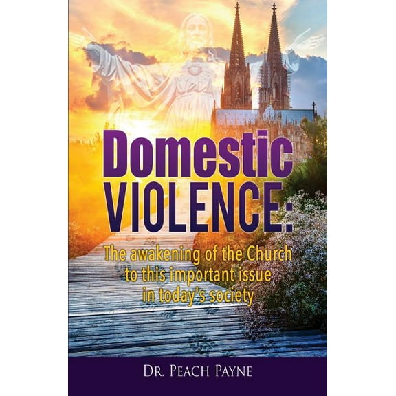 Domestic Violence: The awakening of the Church to this important issue in today's society, (Paperback)