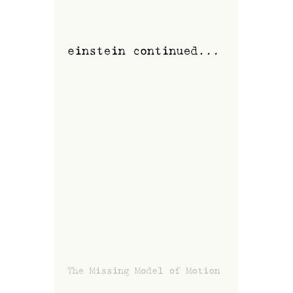 einstein continued...: The Missing Model of Motion (Hardcover)