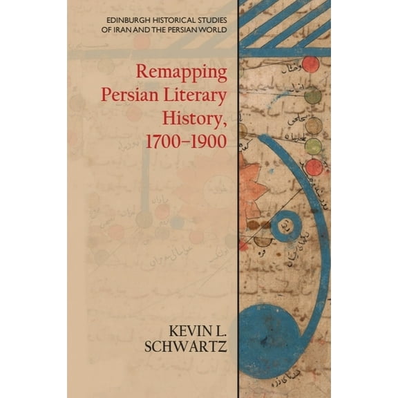 Edinburgh Historical Studies of Iran and Remapping Persian Literary History, 1700-1900, (Paperback)