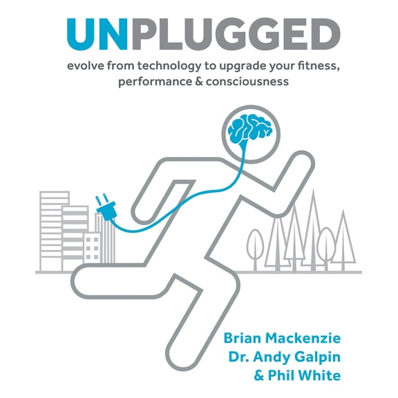 Pre-Owned Unplugged: Evolve from Technology to Upgrade Your Fitness, Performance & Consciousness (Hardcover) 1628602619 9781628602616
