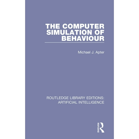 Routledge Library Editions: Artificial I The Computer Simulation of Behaviour, (Paperback)