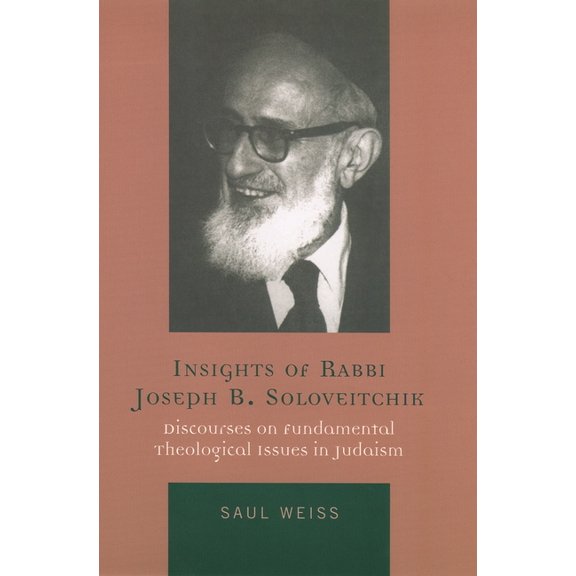 Insights of Rabbi Joseph B. Soloveitchik: Discourses on Fundamental Theological Issues in Judaism, (Paperback)