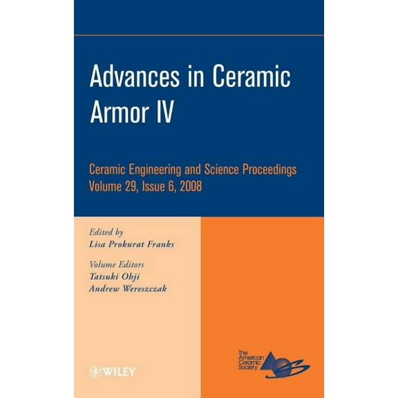 Ceramic Engineering and Science Proceedi Advances in Ceramic Armor IV, Volume 29, Issue 6, Book 50, (Hardcover)