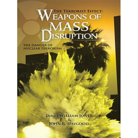 The Terrorist Effect: Weapons of Mass Disruption -