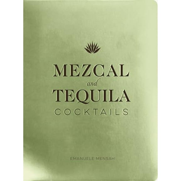 Pre-Owned Mezcal and Tequila Cocktails: A Collection of Mezcal and Tequila Cocktails (Hardcover) 195151128X 9781951511289