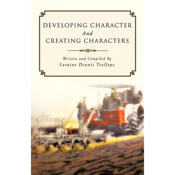 Developing Character and Creating Characters Paperback Loraine Dennis Trollope