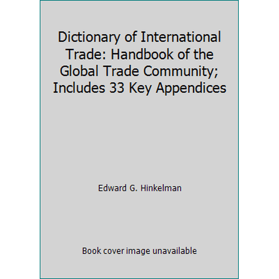 Pre-Owned Dictionary of International Trade: Handbook of the Global Trade Community; Includes 33 Key Appendices (Paperback) 1607800497 9781607800491
