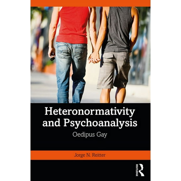 Heteronormativity and Psychoanalysis: Oedipus Gay, (Paperback)