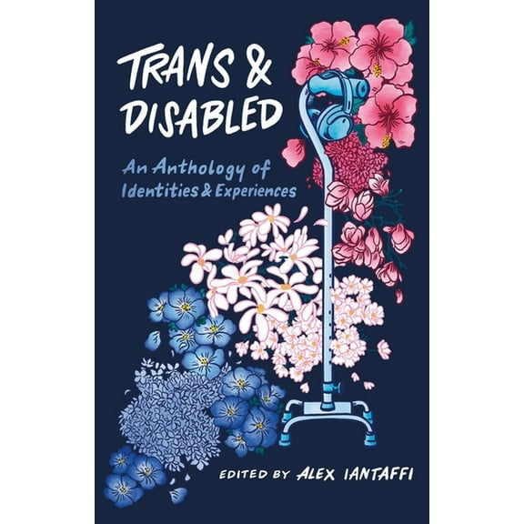 Trans and Disabled: An Anthology of Identities and Experiences, (Paperback)