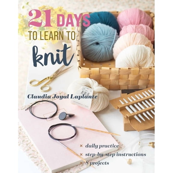 21 Days to Learn... 21 Days to Learn to Knit: Daily Practice, Step-By-Step Instructions, 8 Projects, (Paperback)