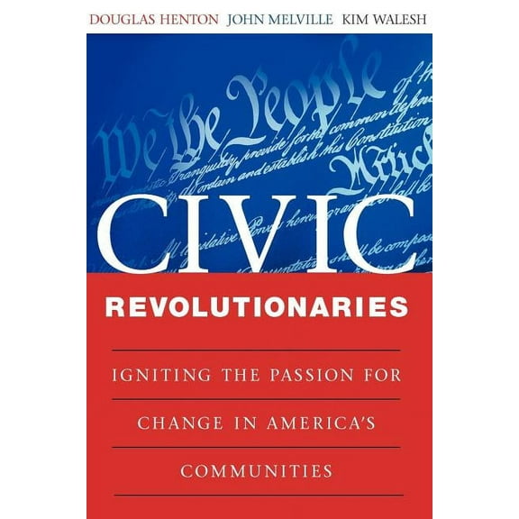 Civic Revolutionaries: Igniting the Passion for Change in America's Communities, (Paperback)